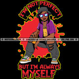 I'm Not Prefect But I'm Myself Savage Quotes Hustle Skillz SVG PNG JPG Vector Cutting Files Silhouette Cricut