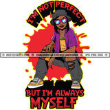 I'm Not Prefect But I'm Myself Savage Quotes Hustle Skillz SVG PNG JPG Vector Cutting Files Silhouette Cricut