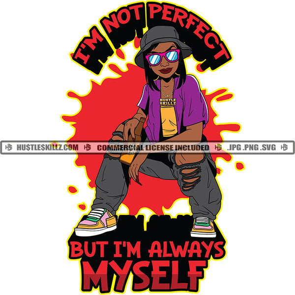 I'm Not Prefect But I'm Myself Savage Quotes Hustle Skillz SVG PNG JPG Vector Cutting Files Silhouette Cricut