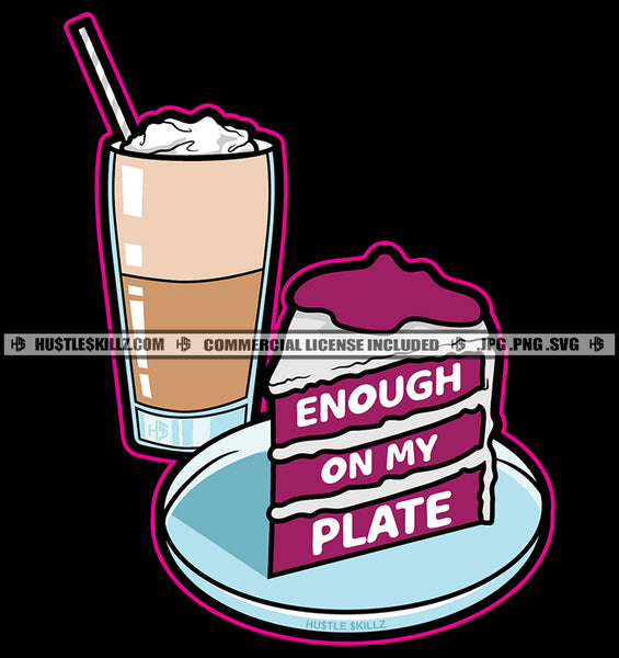 Enough On My Plate Savage Life Quotes Cake Coffee Logo Hustle Skillz SVG PNG JPG Vector Cut  Files Silhouette Cricut