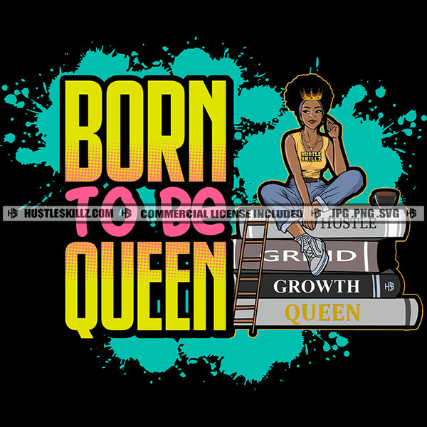 Born To Be Queen Savage Woman Quotes Books Proud Roots Educated Melanin Woman Logo Hustle Skillz SVG PNG JPG Vector Cut Files Silhouette Cricut