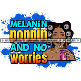 Melanin Poppin and No Worries Savage Woman Life Quotes Hair Rollers Nubian Logo Hustle Skillz SVG PNG JPG Vector Cut Files Silhouette Cricut