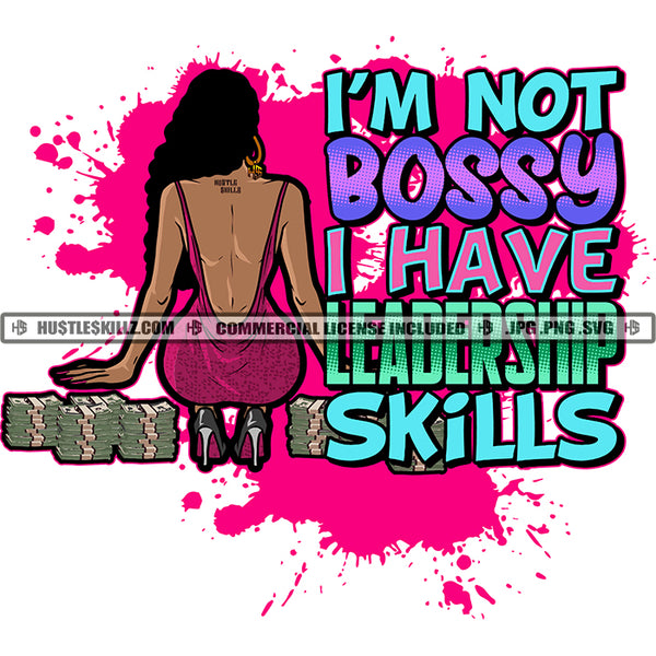 I'm Not Bossy Leadership Skills Savage Woman Life Quotes Money Stacks Nubian Logo Hustle Skillz SVG PNG JPG Vector Cut Files Silhouette Cricut