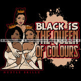 Black Is The Queen Of Colors Savage Woman Quotes Sistas Ladies Women Nubian Logo Hustle Skillz SVG PNG JPG Vector Cut Files Silhouette Cricut