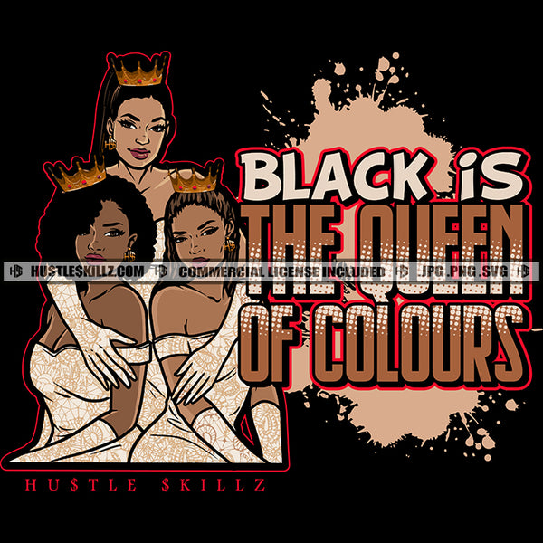 Black Is The Queen Of Colors Savage Woman Quotes Sistas Ladies Women Nubian Logo Hustle Skillz SVG PNG JPG Vector Cut Files Silhouette Cricut