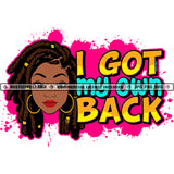 I Got My Own Back Quotes Black Woman Dreadlocks Hair Hoop Earrings Grind Logo Hustle Skillz SVG PNG JPG Vector Cut Files Silhouette Cricut