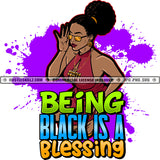 Being Black Is A Blessing Savage Woman Quotes Black Proud Roots Lady Grind Logo Hustle Skillz SVG PNG JPG Vector Cut Files Silhouette Cricut