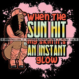 When The Sun Hits My Skin Glow Woman Quotes Black Proud Roots Lady Grind Logo Hustle Skillz SVG PNG JPG Vector Cut Files Silhouette Cricut