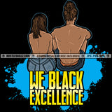 We Black Excellence Melanin Couple Male Female Shirtless Relationship Life Quote Hustler Logo Hustle Skillz SVG PNG JPG Vector Cut Files Silhouette Cricut