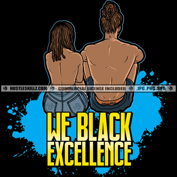 We Black Excellence Melanin Couple Male Female Shirtless Relationship Life Quote Hustler Logo Hustle Skillz SVG PNG JPG Vector Cut Files Silhouette Cricut