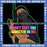 Don't Test The Gangster In Me Life Quotes Hustler Gangsta Woman Grind Diva Logo Hustle Skillz SVG PNG JPG Vector Cut Files Silhouette Cricut