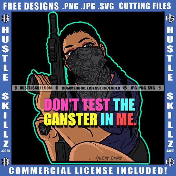 Don't Test The Gangster In Me Life Quotes Hustler Gangsta Woman Grind Diva Logo Hustle Skillz SVG PNG JPG Vector Cut Files Silhouette Cricut