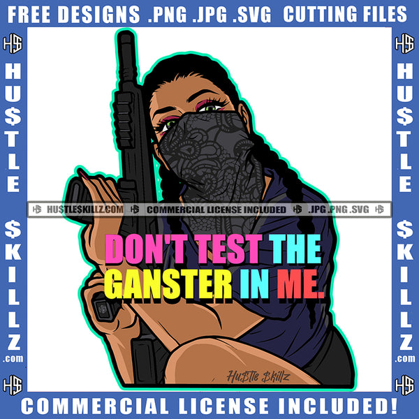 Don't Test The Gangster In Me Life Quotes Hustler Gangsta Woman Grind Diva Logo Hustle Skillz SVG PNG JPG Vector Cut Files Silhouette Cricut