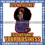 Isn't A Secret Is None Of Your Business Savage Woman Quotes True Story Grind Logo Hustle Skillz SVG PNG JPG Vector Cut Files Silhouette Cricut