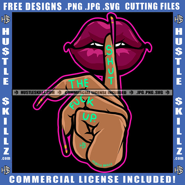 Shut The F*** Up Sexy Sensual Lips Lipstick Sparkling Makeup Hot Face Beauty Mouth Tongue Girl Logo Hustle Skillz SVG PNG JPG Vector Cut Files Silhouette Cricut