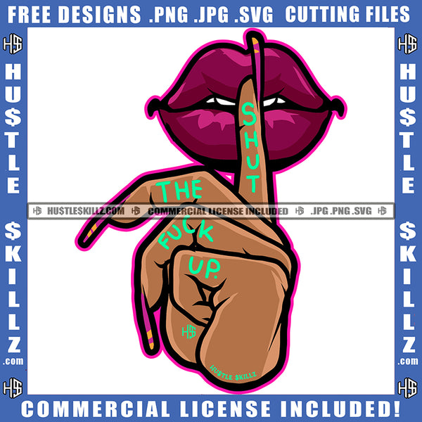 Shut The F*** Up Sexy Sensual Lips Lipstick Sparkling Makeup Hot Face Beauty Mouth Tongue Girl Logo Hustle Skillz SVG PNG JPG Vector Cut Files Silhouette Cricut