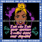 I Am Who I Am Your Opinion Is Neither Desired Nor Required Savage Quotes Melanin Girl Puff Hairstyle Band Hustler Earing Logo Hustle Skillz SVG PNG JPG Vector Cut Files Silhouette Cricut