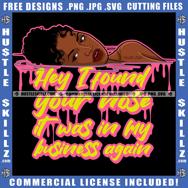 Hey I Found Your Nose It Was In My Business Again Savage Quotes Melanin Woman Afro Puff Hairstyle Grind Logo Hustle Skillz SVG PNG JPG Vector Cut Files Silhouette Cricut