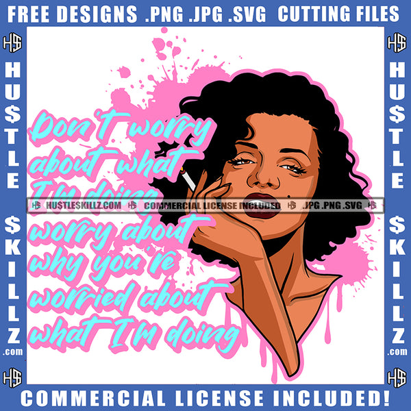 Don't Worry About What I'm Doing Savage Quotes Logo Hustler Grind Smoking Blunt Marijuana Weed Logo Hustle Skillz SVG PNG JPG Vector Cut Files Silhouette Cricut
