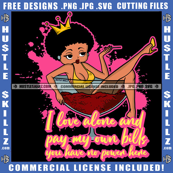 I Love Alone And Pay My Own Bills You Have No Power Here Savage Quotes Hustler Melanin Queen Woman Drinking Wine Smoking Blunt Relax Big Glasses Logo Hustle Skillz SVG PNG JPG Vector Cut Files Silhouette Cricut