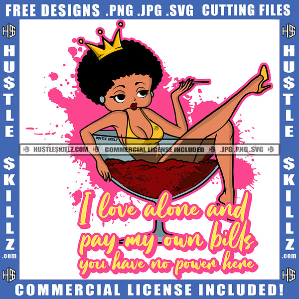 I Love Alone And Pay My Own Bills You Have No Power Here Savage Quotes Hustler Melanin Queen Woman Drinking Wine Smoking Blunt Relax Big Glasses Logo Hustle Skillz SVG PNG JPG Vector Cut Files Silhouette Cricut