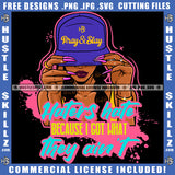 Wearing Purple Pray and Slay Haters Hate Because I Got What They Ain't Ball Cap Hustler Ring Bracelet Logo Hustle Skillz SVG PNG JPG Vector Cut Files Silhouette Cricut