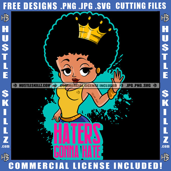 Haters Gonna Hate Savage Quotes Melanin Queen Woman Afro Puff Hairstyle Cartoon Charecter Logo Hustle Skillz SVG PNG JPG Vector Cut Files Silhouette Cricut