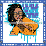 If You Don't Like The Way I Do Things Then Please Feel Free To Mind Your Own Business Savage Quotes Afro Woman Modeling Drinking Glasses Dreadlocks Hair Logo Hustle Skillz SVG PNG JPG Vector Cut Files Silhouette Cricut