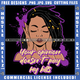 Your Opinion Doesn't Pay My Bills Savage Quotes Afro Woman Dreadlocks Hairstyle Logo Hustle Skillz SVG PNG JPG Vector Cut Files Silhouette Cricut