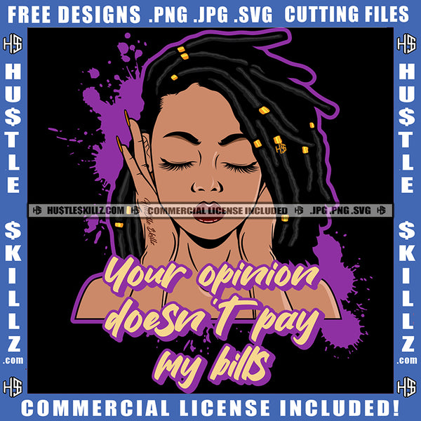 Your Opinion Doesn't Pay My Bills Savage Quotes Afro Woman Dreadlocks Hairstyle Logo Hustle Skillz SVG PNG JPG Vector Cut Files Silhouette Cricut