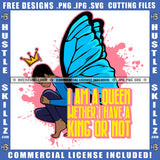 I Am A Queen Whether I Have A King Or Not Savage Quotes Butterfly Afro Woman  Logo Hustle Skillz SVG PNG JPG Vector Cut Files Silhouette Cricut