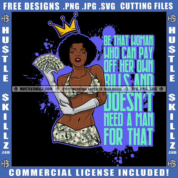 Be That Woman Who Can Pay Off Her Own Bills And Doesn't Need A Man For That Life Quotes Queen Money Stack Badass Hustling Curvy And Sexy Logo Hustle Skillz SVG PNG JPG Vector Cut Files Silhouette Cricut