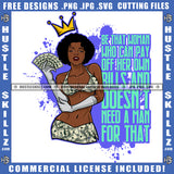 Be That Woman Who Can Pay Off Her Own Bills And Doesn't Need A Man For That Life Quotes Queen Money Stack Badass Hustling Curvy And Sexy Logo Hustle Skillz SVG PNG JPG Vector Cut Files Silhouette Cricut