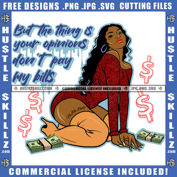 But The Things Is Your Opinions Don't Pay My Bills Savage Quotes Sexy Melanin Woman Twerking Red Dress Money Dollar Logo Hustle Skillz SVG PNG JPG Vector Cut Files Silhouette Cricut