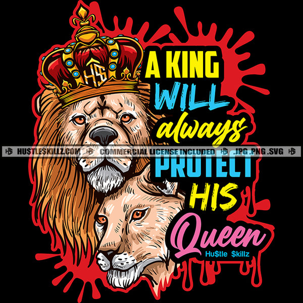 A King Will Always Protect His Queen Lion Lioness Quotes Hustle Skillz SVG PNG JPG Vector Cutting Files Silhouette Cricut