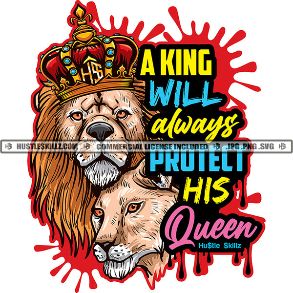 A King Will Always Protect His Queen Lion Lioness Quotes Hustle Skillz SVG PNG JPG Vector Cutting Files Silhouette Cricut