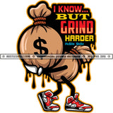 I Know But Grind Harder Savage Money Quotes Hustle Skillz SVG PNG JPG Vector Cutting Files Silhouette Cricut