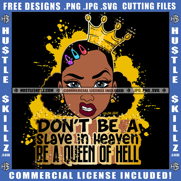 Don't Be A Slave In Heave Melanin Queen Gold Crown Woman Power Respect Life Quotes Logo Hustle Skillz SVG PNG JPG Vector Cut  Files Silhouette Cricut