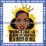 Don't Be A Slave In Heave Melanin Queen Gold Crown Woman Power Respect Life Quotes Logo Hustle Skillz SVG PNG JPG Vector Cut  Files Silhouette Cricut