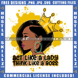 Act Like a Lady Boss Melanin Queen Gold Crown Woman Power Respect Life Quotes Logo Hustle Skillz SVG PNG JPG Vector Cut  Files Silhouette Cricut