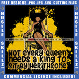 Not Every Queen Needs A King Melanin Queen Gold Crown Woman Power Respect Life Quotes Logo Hustle Skillz SVG PNG JPG Vector Cut  Files Silhouette Cricut