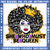 She Who Must Be Queen Melanin Queen Gold Crown Woman Power Respect Life Quotes Logo Hustle Skillz SVG PNG JPG Vector Cut  Files Silhouette Cricut