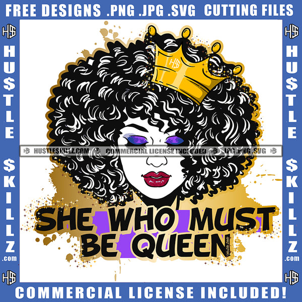 She Who Must Be Queen Melanin Queen Gold Crown Woman Power Respect Life Quotes Logo Hustle Skillz SVG PNG JPG Vector Cut  Files Silhouette Cricut