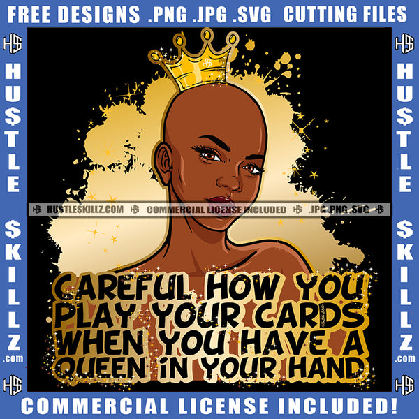 Careful How You Play Your Cards Melanin Queen Gold Crown Woman Power Respect Life Quotes Logo Hustle Skillz SVG PNG JPG Vector Cut  Files Silhouette Cricut