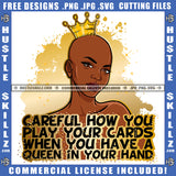 Careful How You Play Your Cards Melanin Queen Gold Crown Woman Power Respect Life Quotes Logo Hustle Skillz SVG PNG JPG Vector Cut  Files Silhouette Cricut