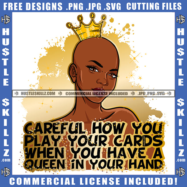 Careful How You Play Your Cards Melanin Queen Gold Crown Woman Power Respect Life Quotes Logo Hustle Skillz SVG PNG JPG Vector Cut  Files Silhouette Cricut