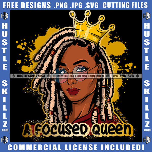 A Focused Queen Melanin Locs Queen Gold Crown Woman Power Respect Life Quotes Logo Hustle Skillz SVG PNG JPG Vector Cut  Files Silhouette Cricut