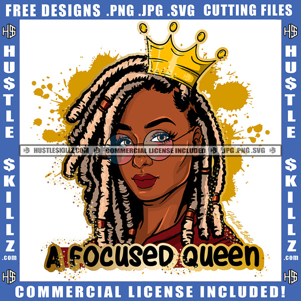 A Focused Queen Melanin Locs Queen Gold Crown Woman Power Respect Life Quotes Logo Hustle Skillz SVG PNG JPG Vector Cut  Files Silhouette Cricut