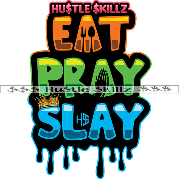 Eat Pray Slay Life Quotes Money Cash Grind Grinding Hustle Skillz Dope Hustler Hustling Designs For Products SVG PNG JPG EPS Cut Cutting