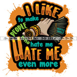 I Like To Make People Who Hate Me Life Quotes Money Cash Grind Grinding Hustle Skillz Dope Hustler Hustling Designs For Products SVG PNG JPG EPS Cut Cutting